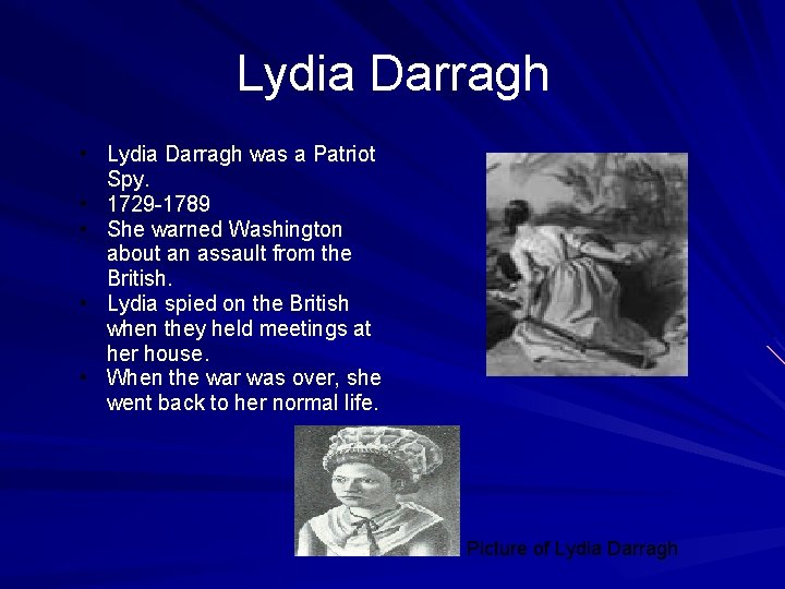 Lydia Darragh • Lydia Darragh was a Patriot Spy. • 1729 -1789 • She