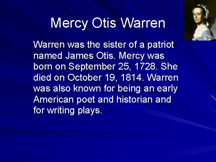 Mercy Otis Warren was the sister of a patriot named James Otis. Mercy was