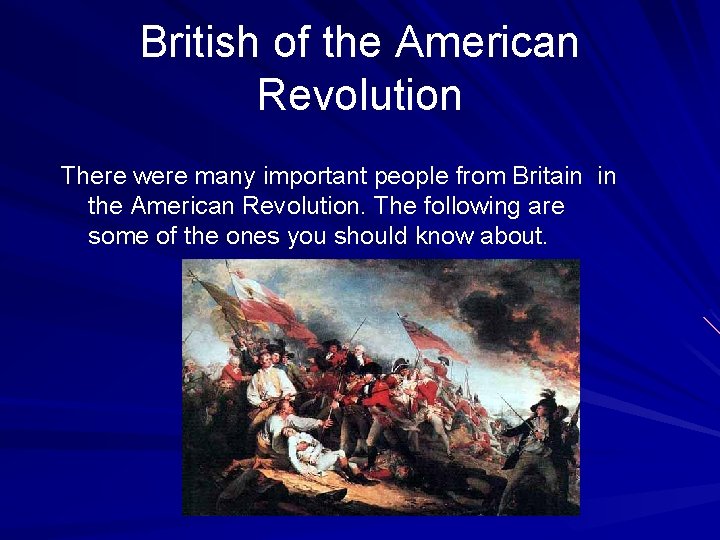 British of the American Revolution There were many important people from Britain in the