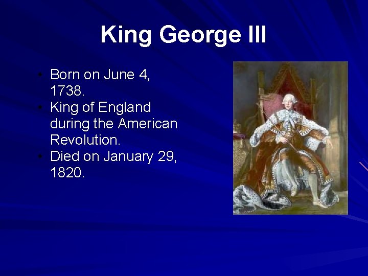 King George III • Born on June 4, 1738. • King of England during