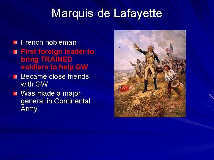 Marquis de Lafayette French nobleman First foreign leader to bring TRAINED soldiers to help