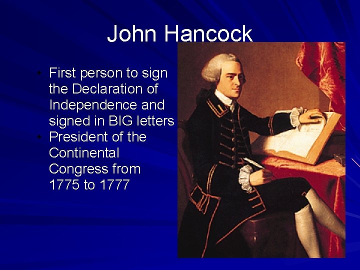 John Hancock • First person to sign the Declaration of Independence and signed in