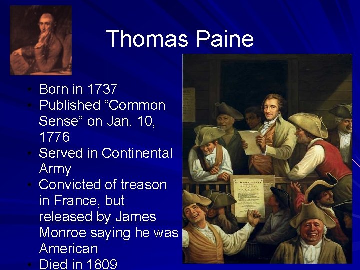 Thomas Paine • • • Born in 1737 Published “Common Sense” on Jan. 10,