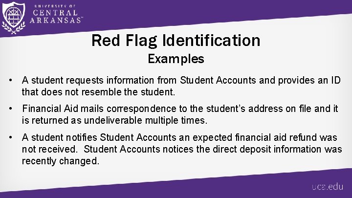 Red Flag Identification Examples • A student requests information from Student Accounts and provides