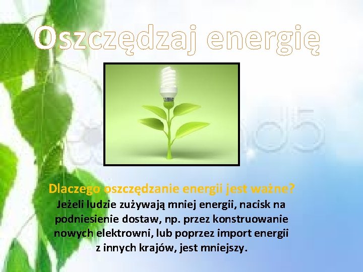 Oszczędzaj energię Dlaczego oszczędzanie energii jest ważne? Jeżeli ludzie zużywają mniej energii, nacisk na