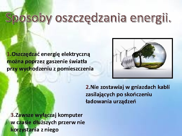 Sposoby oszczędzania energii. 1. Oszczędzać energię elektryczną można poprzez gaszenie światła przy wychodzeniu z