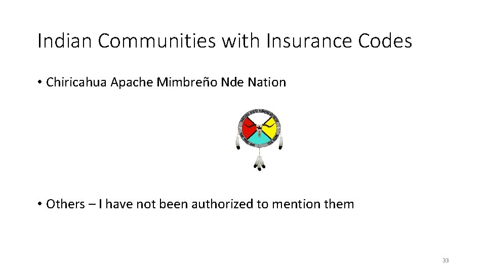 Indian Communities with Insurance Codes • Chiricahua Apache Mimbreño Nde Nation • Others –