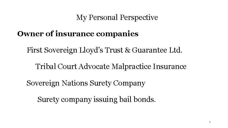  My Personal Perspective Owner of insurance companies First Sovereign Lloyd’s Trust & Guarantee