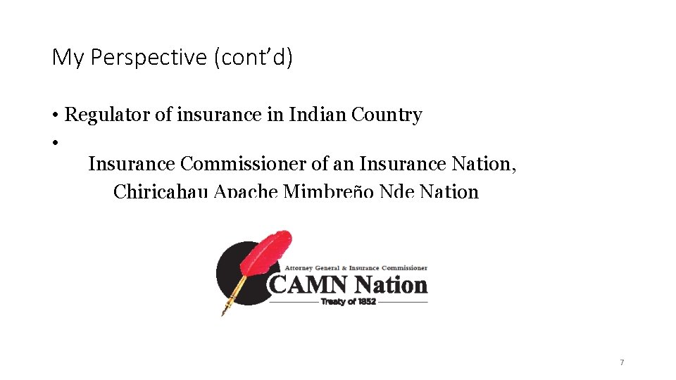 My Perspective (cont’d) • Regulator of insurance in Indian Country • Insurance Commissioner of