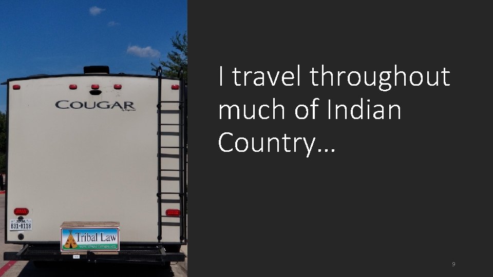 I travel throughout much of Indian Country… 9 