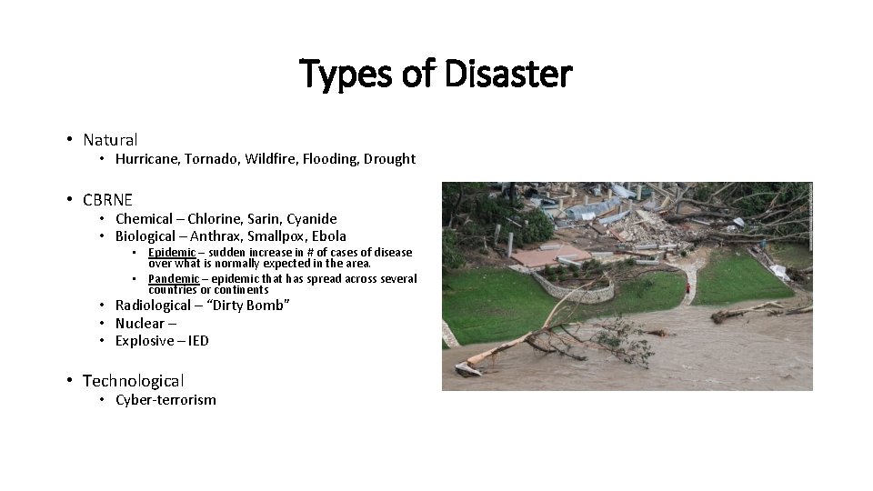 Types of Disaster • Natural • Hurricane, Tornado, Wildfire, Flooding, Drought • CBRNE •