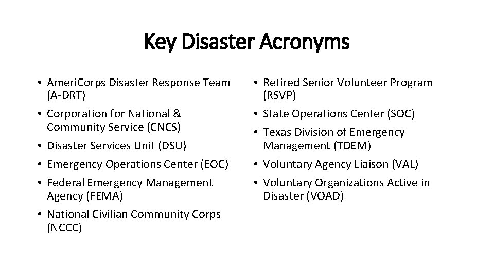 Key Disaster Acronyms • Ameri. Corps Disaster Response Team (A-DRT) • Corporation for National