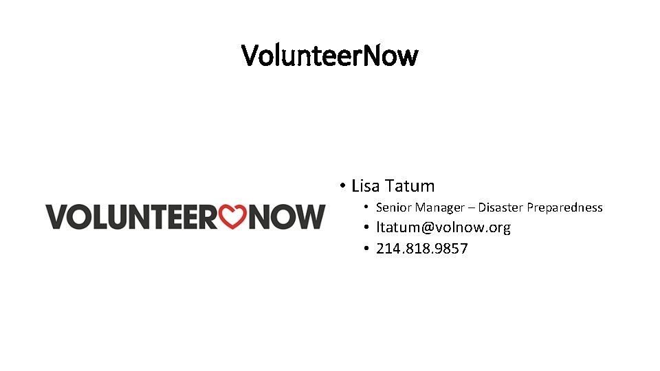 Volunteer. Now • Lisa Tatum • Senior Manager – Disaster Preparedness • ltatum@volnow. org