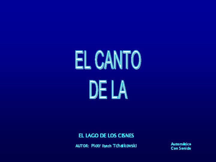 EL LAGO DE LOS CISNES AUTOR: Piotr Ilytch Tchaikovski Automático Con Sonido 