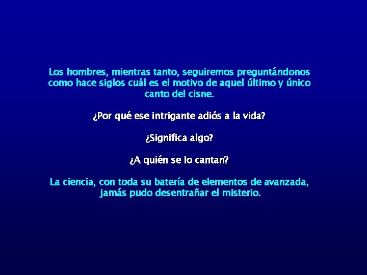 Los hombres, mientras tanto, seguiremos preguntándonos como hace siglos cuál es el motivo de