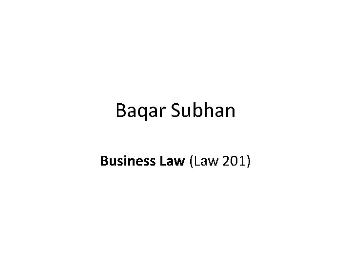 Baqar Subhan Business Law (Law 201) 