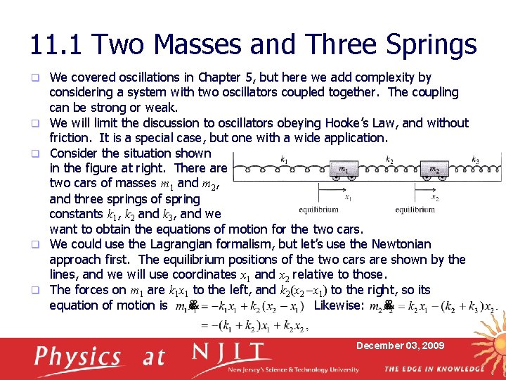 11. 1 Two Masses and Three Springs q q q We covered oscillations in