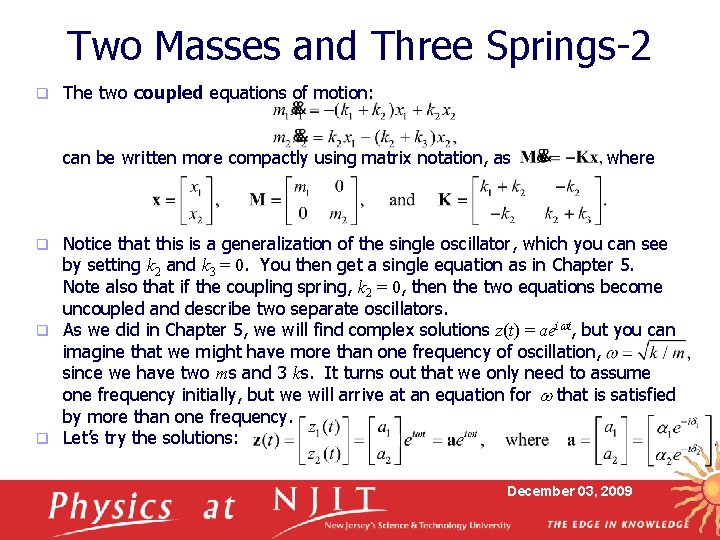 Two Masses and Three Springs-2 q The two coupled equations of motion: can be