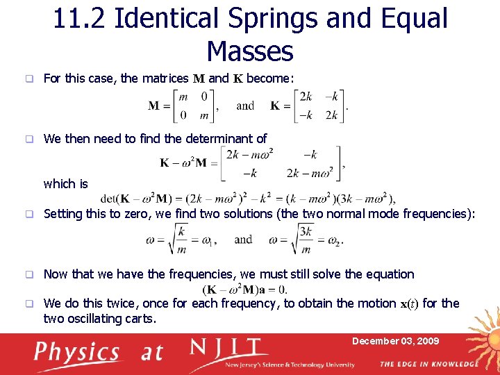 11. 2 Identical Springs and Equal Masses q For this case, the matrices M