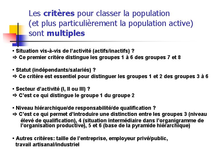 Les critères pour classer la population (et plus particulièrement la population active) sont multiples Les critères pour classer la population (et plus particulièrement la population active) sont multiples