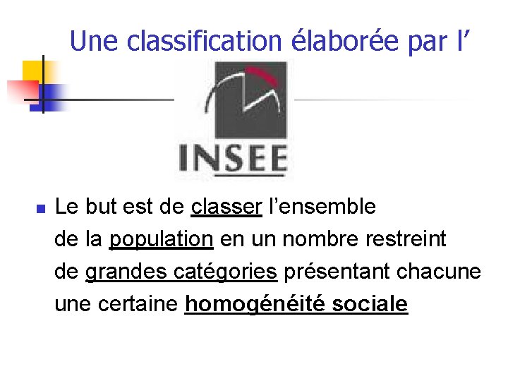 Une classification élaborée par l’ n Le but est de classer l’ensemble de la Une classification élaborée par l’ n Le but est de classer l’ensemble de la