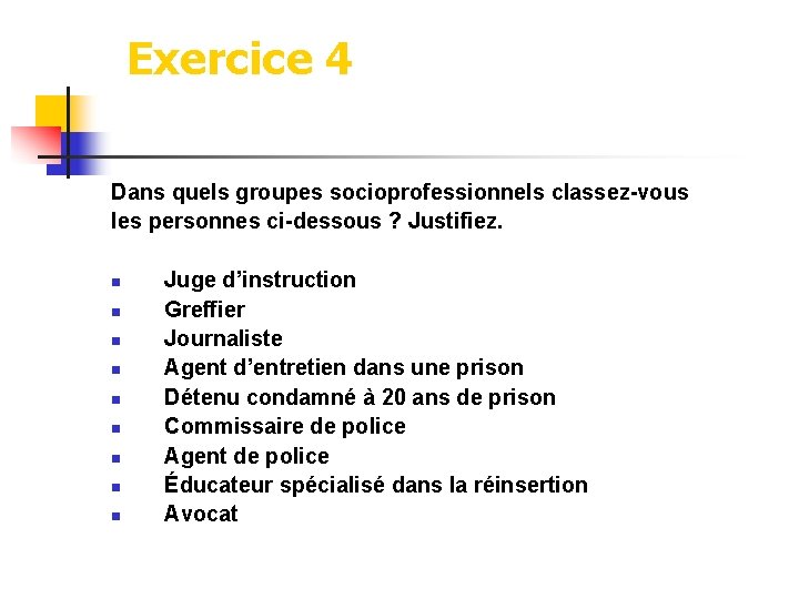 Exercice 4 Dans quels groupes socioprofessionnels classez-vous les personnes ci-dessous ? Justifiez. n n Exercice 4 Dans quels groupes socioprofessionnels classez-vous les personnes ci-dessous ? Justifiez. n n