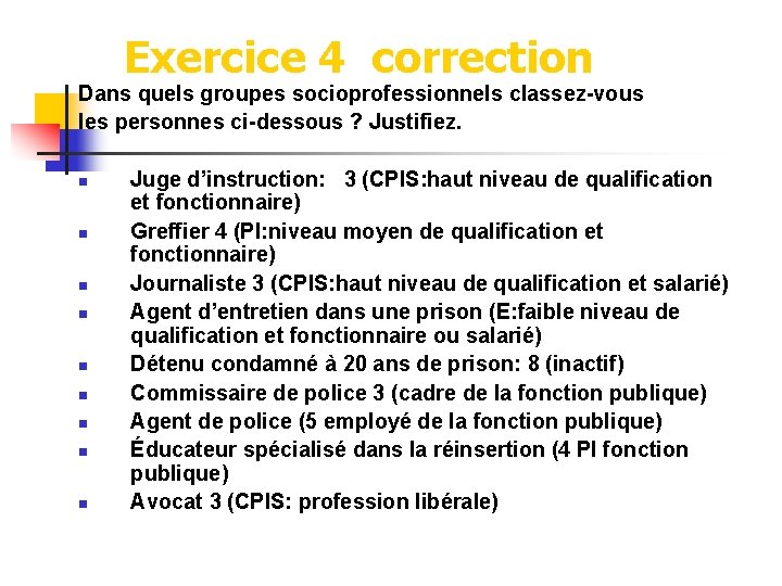 Exercice 4 correction Dans quels groupes socioprofessionnels classez-vous les personnes ci-dessous ? Justifiez. n Exercice 4 correction Dans quels groupes socioprofessionnels classez-vous les personnes ci-dessous ? Justifiez. n