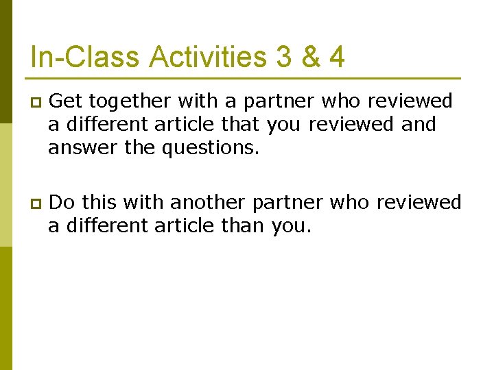 In-Class Activities 3 & 4 p Get together with a partner who reviewed a