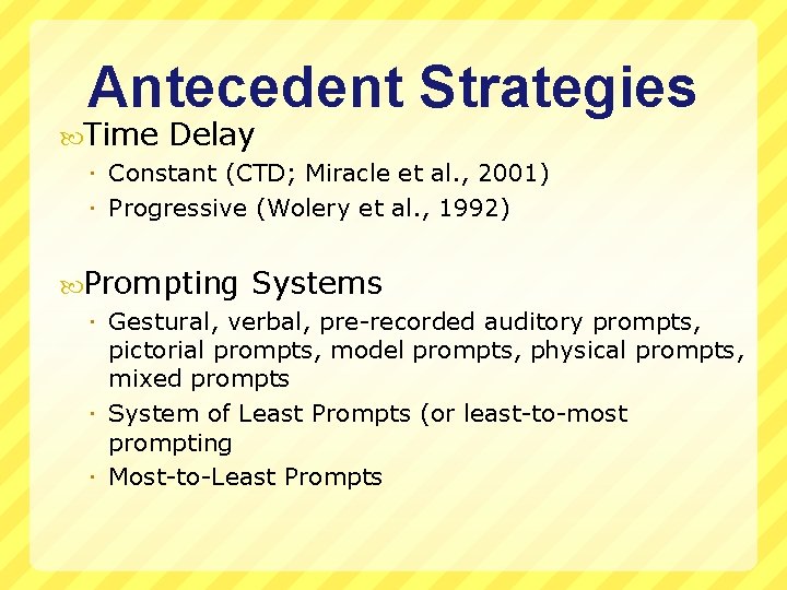 Antecedent Strategies Time Delay Constant (CTD; Miracle et al. , 2001) Progressive (Wolery et