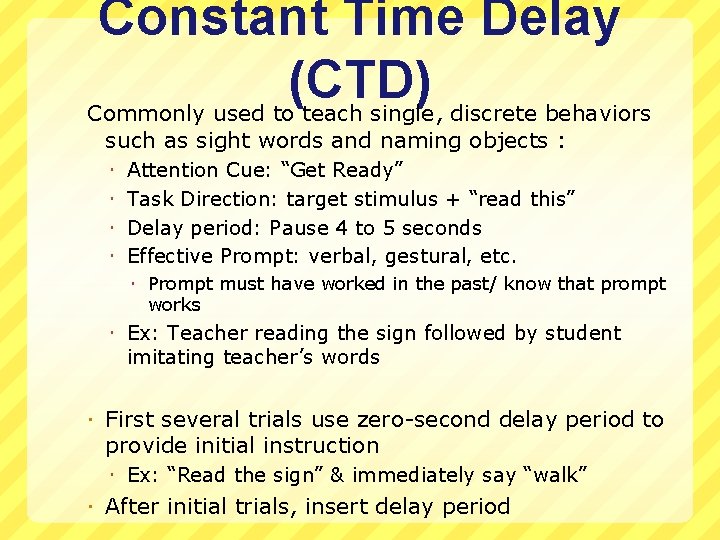 Constant Time Delay (CTD) Commonly used to teach single, discrete behaviors such as sight