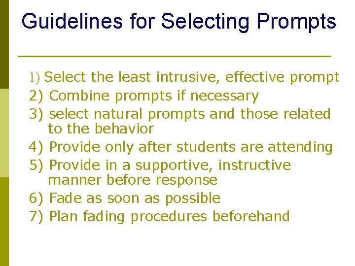 Guidelines for Selecting Prompts 1) Select the least intrusive, effective prompt 2) Combine prompts