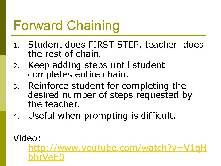 Forward Chaining 1. 2. 3. 4. Student does FIRST STEP, teacher does the rest