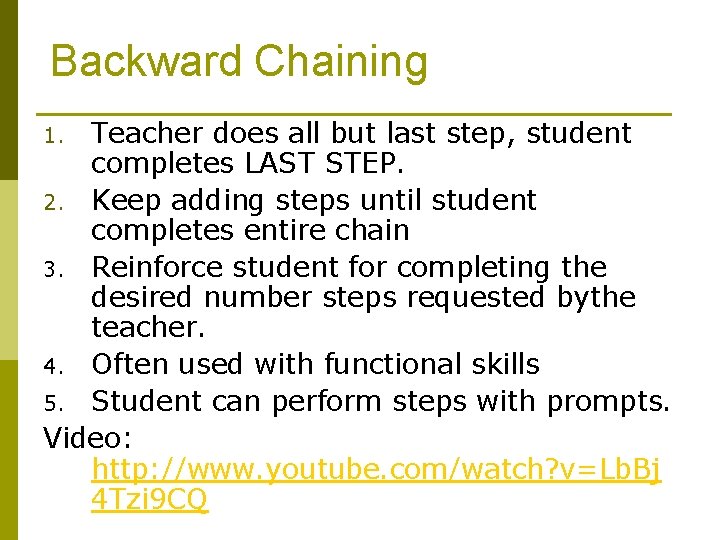 Backward Chaining Teacher does all but last step, student completes LAST STEP. 2. Keep