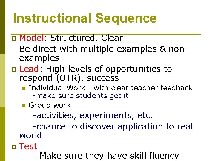 Instructional Sequence Model: Structured, Clear Be direct with multiple examples & nonexamples p Lead: