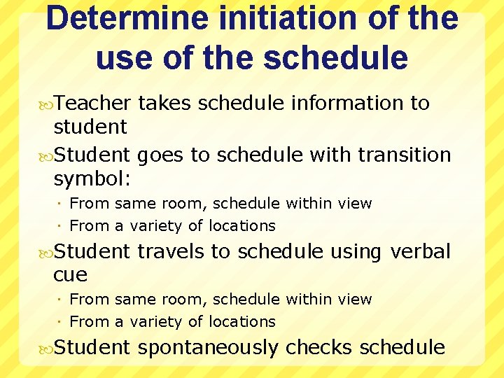 Determine initiation of the use of the schedule Teacher takes schedule information to student