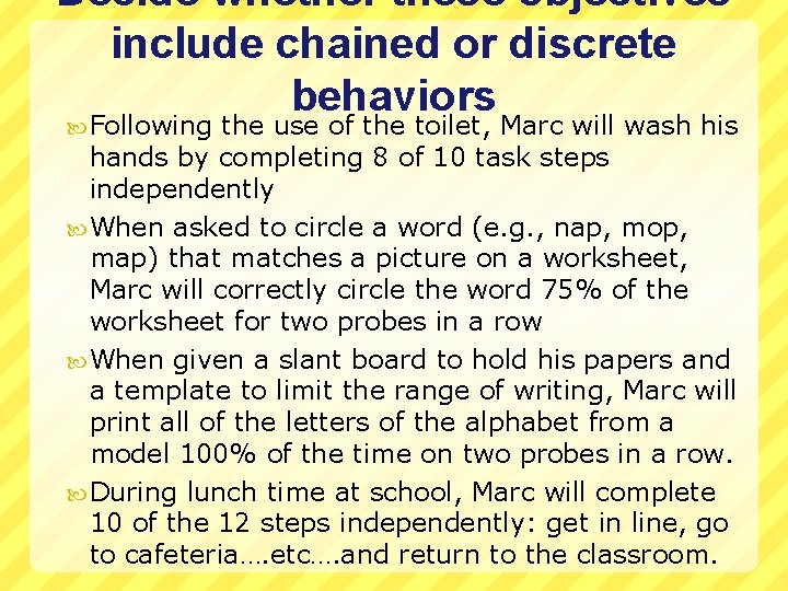 Decide whether these objectives include chained or discrete behaviors Following the use of the