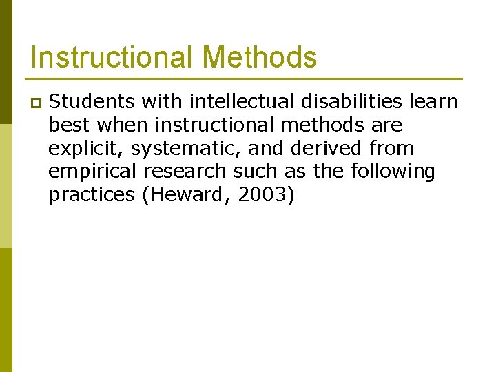 Instructional Methods p Students with intellectual disabilities learn best when instructional methods are explicit,