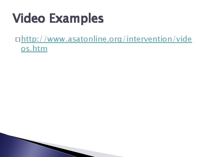 Video Examples � http: //www. asatonline. org/intervention/vide os. htm 