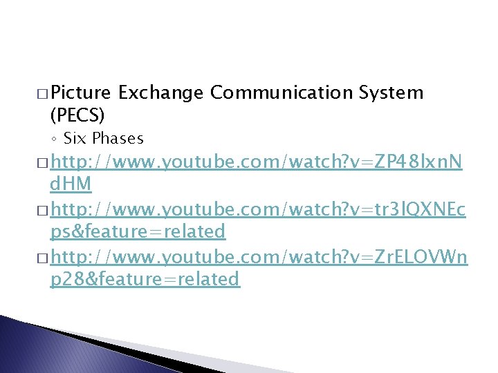� Picture (PECS) Exchange Communication System ◦ Six Phases � http: //www. youtube. com/watch?