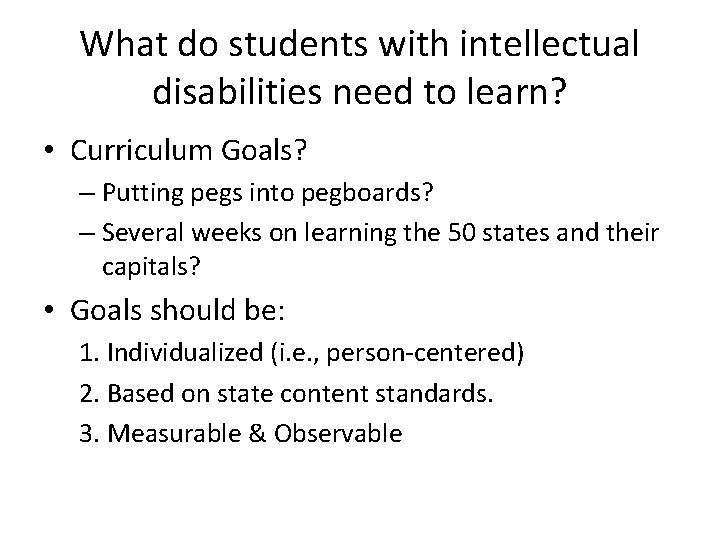 What do students with intellectual disabilities need to learn? • Curriculum Goals? – Putting