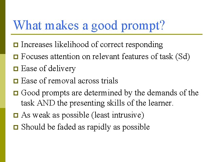 What makes a good prompt? Increases likelihood of correct responding p Focuses attention on What makes a good prompt? Increases likelihood of correct responding p Focuses attention on