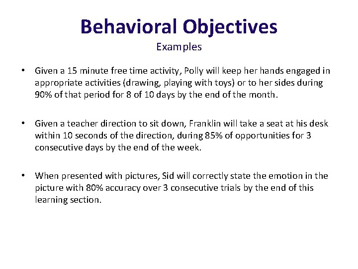 Behavioral Objectives Examples • Given a 15 minute free time activity, Polly will keep