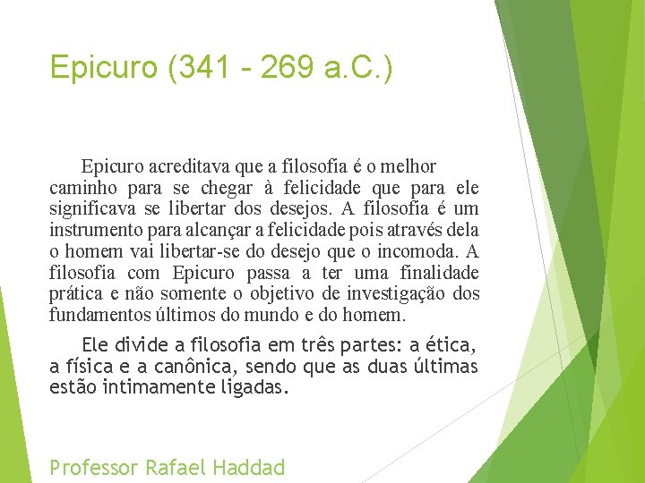 Epicuro (341 - 269 a. C. ) Epicuro acreditava que a filosofia é o