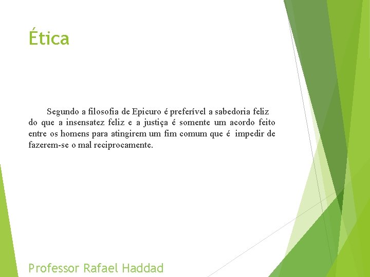 Ética Segundo a filosofia de Epicuro é preferível a sabedoria feliz do que a