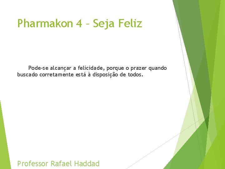 Pharmakon 4 – Seja Feliz Pode-se alcançar a felicidade, porque o prazer quando buscado