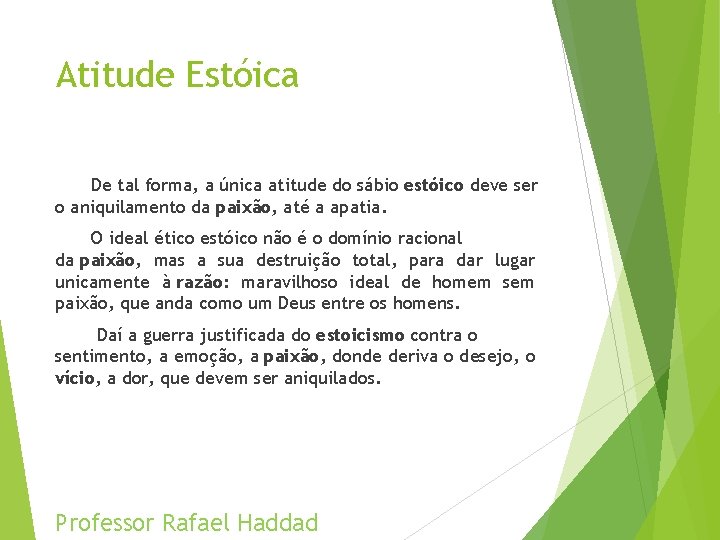 Atitude Estóica De tal forma, a única atitude do sábio estóico deve ser o