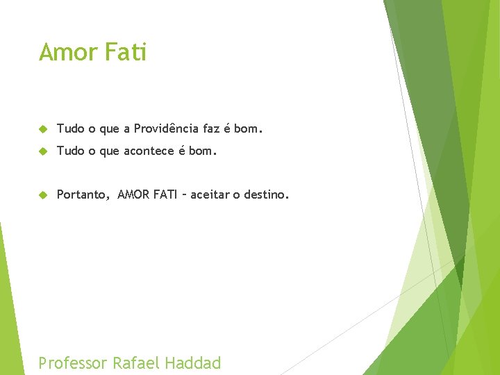 Amor Fati Tudo o que a Providência faz é bom. Tudo o que acontece