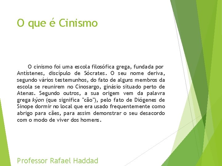 O que é Cinismo O cinismo foi uma escola filosófica grega, fundada por Antístenes,