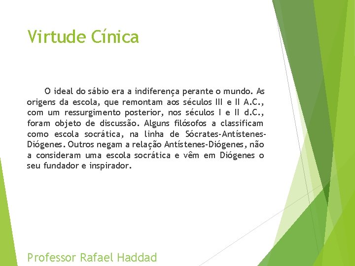 Virtude Cínica O ideal do sábio era a indiferença perante o mundo. As origens