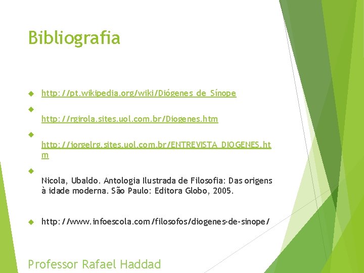 Bibliografia http: //pt. wikipedia. org/wiki/Diógenes_de_Sínope http: //rgirola. sites. uol. com. br/Diogenes. htm http: //jorgelrg.